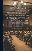 Réfutation De La Doctrine De Montesquieu, Sur La Balance Des Pouvoirs, Et Aperçus Divers Sur Plusieurs Questions De Droit Public