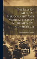 Uses Of Medical Bibliography And Medical History In The Medical Curriculum