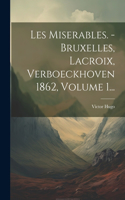 Les Miserables. - Bruxelles, Lacroix, Verboeckhoven 1862, Volume 1...