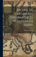 Recueil De Documents Diplomatiques Relatifs À La Serbie