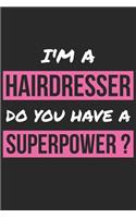 Hairdresser Notebook - I'm A Hairdresser Do You Have A Superpower? - Funny Gift for Hairdresser - Hairdresser Journal: Medium College-Ruled Journey Diary, 110 page, Lined, 6x9 (15.2 x 22.9 cm)