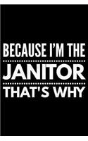 Because I'm the Janitor that's why
