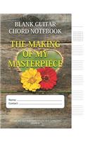 The Making Of My Masterpiece - Blank Guitar Chord Notebook: (Blank Guitar Tab Notebook)