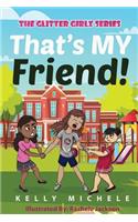 That's MY Friend!