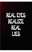 Real Eyes Realize Real Lies: 6x9 120-page lined notebook journal notepad scribble book diary workbook for philosophers