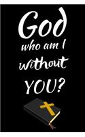 God Who Am I Without You