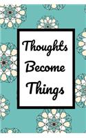 Thoughts Become Things