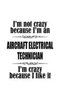 I'm Not Crazy Because I'm An Aircraft Electrical Technician I'm Crazy Because I like It