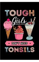 Tough Girls Don't Need Tonsils: Ice Cream Notebook to Write in, 6x9, Lined, 120 Pages Journal