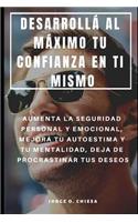 Desarrollá Al Máximo Tu Confianza En Ti Mismo