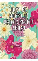 Just Be Happy..It Drives People Crazy