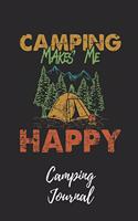 Camping Makes Me Happy Journal: Camping Notebook / Journal / Notepad for Women, Men & Kids. Great Accessories & Gift Idea for All Camper & Camping Lover.