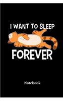 I Want To Sleep Forever Notebook: Liniertes Notizbuch für Miezekatzen, Kätzchen Stubentiger und Katzen Fans - Notizheft Klatte für Männer, Frauen und Kinder