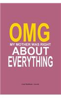 OMG my mother was right about everything: Sarcastic mother's day gift notebook / journal 120 pages 6x9