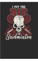 I Put The Bad In Badminton: Racket Sport Notebook, Dotted Bullet (6 x 9 - 120 pages) Sports Themed Notebook for Daily Journal, Diary, and Gift
