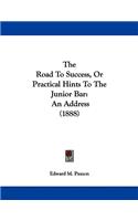 The Road To Success, Or Practical Hints To The Junior Bar