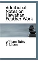 Additional Notes on Hawaiian Feather Work: (English)