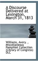 A Discourse Delivered at Lexington, March 31, 1813