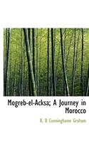 Mogreb-El-Acksa; A Journey in Morocco