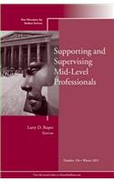Supporting and Supervising Mid-Level Professionals: New Directions for Student Services, Number 136(J-B SS Single Issue Student Services)