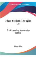 Ideas Seldom Thought Of