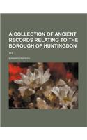 A Collection of Ancient Records Relating to the Borough of Huntingdon: (English)