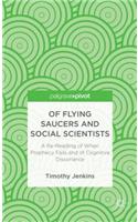 Of Flying Saucers and Social Scientists: A Re-Reading of When Prophecy Fails and of Cognitive Dissonance