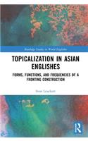 Topicalization in Asian Englishes