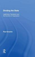 Dividing the State: Legitimacy, Secession and the Doctrine of Oppression