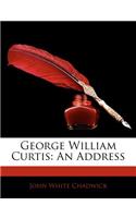 George William Curtis: An Address