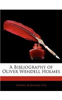 A Bibliography of Oliver Wendell Holmes