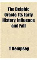 The Delphic Oracle, Its Early History, Influence and Fall: (English)