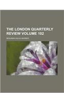 The London Quarterly Review Volume 102