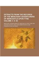 Extracts from the Records of the Merchant Adventurers of Newcastle-Upon-Tyne Volume 1; V. 93: (English)