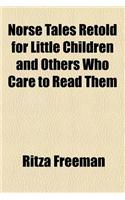 Norse Tales Retold for Little Children and Others Who Care to Read Them