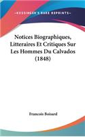 Notices Biographiques, Litteraires Et Critiques Sur Les Hommes Du Calvados (1848)