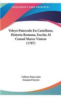 Veleyo Paterculo En Castellano, Historia Romana, Escrita Al Consul Marco Vinicio (1787)