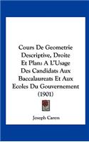 Cours De Geometrie Descriptive, Droite Et Plan: A L'Usage Des Candidats Aux Baccalaureats Et Aux Ecoles Du Gouvernement (1901)(French)