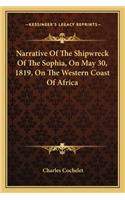 Narrative of the Shipwreck of the Sophia, on May 30, 1819, on the Western Coast of Africa