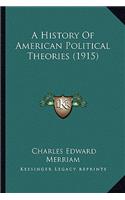 A History Of American Political Theories (1915)