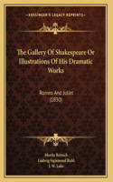 The Gallery Of Shakespeare Or Illustrations Of His Dramatic Works: Romeo And Juliet (1830)