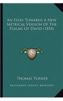 An Essay Towards A New Metrical Version Of The Psalms Of David (1854): (English)