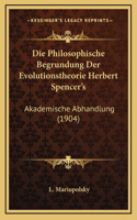 Die Philosophische Begrundung Der Evolutionstheorie Herbert Spencer's