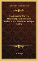 Anleitung Zur Curven Absteckung Mit Besonderer Rucksicht Auf Eisenbahn Anlagen (1856): (German)