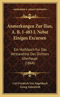 Anmerkungen Zur Ilias, A. B. 1-483 I, Nebst Einigen Excursen