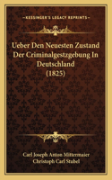 Ueber Den Neuesten Zustand Der Criminalgestzgebung In Deutschland (1825)