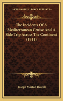 The Incidents Of A Mediterranean Cruise And A Side Trip Across The Continent (1911)