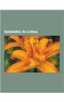 Banking in China: Banking in Hong Kong, Banks of China, Chinese Bankers, People's Bank of China, H. H. Kung, Chinese Financial System, K(English)