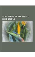 Sculpteur Francais Du Xviie Siecle: Pierre Puget, Antoine Coysevox, Jean Peru, Andre-Charles Boulle, Barthelemy Boudin, Francois Girardon, Thibaud Mai(French)