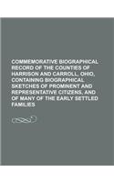 Commemorative Biographical Record of the Counties of Harrison and Carroll, Ohio, Containing Biographical Sketches of Prominent and Representative Citizens, and of Many of the Early Settled Families